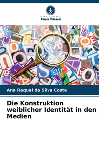 Die Konstruktion weiblicher Identität in den Medien