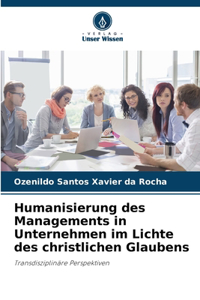 Humanisierung des Managements in Unternehmen im Lichte des christlichen Glaubens
