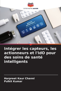 Intégrer les capteurs, les actionneurs et l'IdO pour des soins de santé intelligents