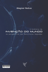 A história da invenção do mundo na perspetiva das Escrituras Sagradas