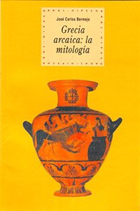 Grecia arcaica / Archaic Greece: La Mitologia (Historia Del Pensamiento Y La Cultura)