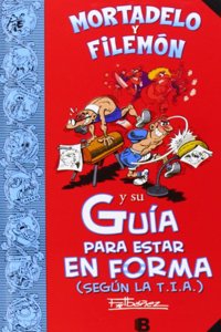 Mortadelo y Filemon y su Guia para estar en forma (segun la T.I.A.) (Guias para la Vida de Mortadelo y Filemon)