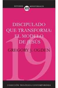 Discipulado Que Transforma: El Modelo de Jesús