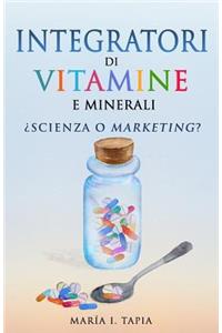 Integratori di vitamine e minerali. Scienza o marketing?