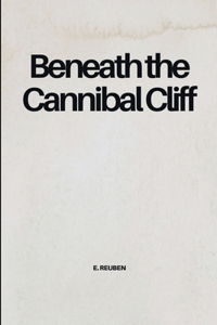 Beneath the Cannibal Cliff