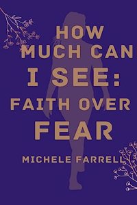 How Much Can I See: Faith Over Fear