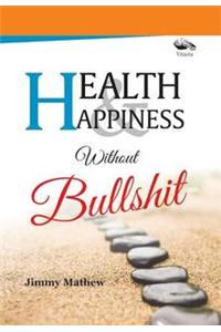 Health & Happiness without Bullshit