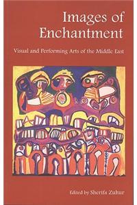 Images of Enchantment: Visual and Performing Arts of the Middle East