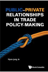 Public-Private Relationships in Trade Policy-Making