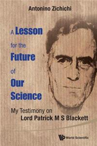 Lesson for the Future of Our Science, A: My Testimony on Lord Patrick M S Blackett
