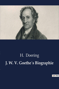 J. W. V. Goethe´s Biographie