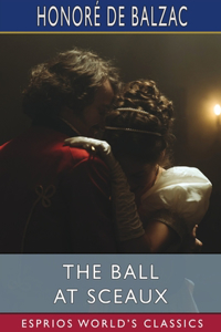 Ball at Sceaux (Esprios Classics): Translated By Clara Bell