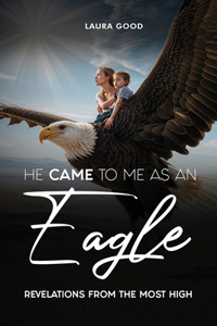 He Came To Me As An Eagle