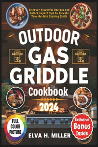 Outdoor Gas Griddle Cookbook 2024: Discover Flavorful Recipes and Unlock Expert Tips to Elevate Your Griddle Cooking Skills