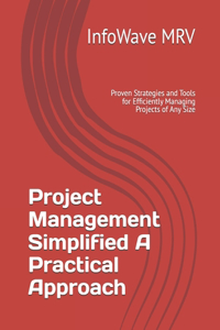 Project Management Simplified A Practical Approach