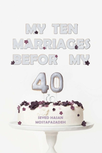 My Ten Marriages Before My Forties