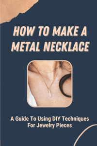 How To Make A Metal Necklace