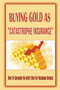 Buying Gold As "Catastrophe Insurance"