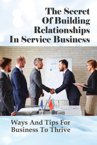 The Secret Of Building Relationships In Service Business