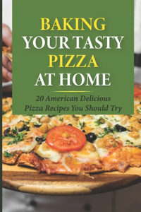 Baking Your Tasty Pizza At Home