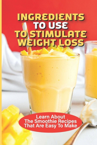 Ingredients To Use To Stimulate Weight Loss