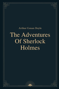 The Adventures Of Sherlock Holmes by Arthur Conan Doyle