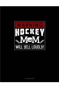 Warning! Hockey Mom Will Yell Loudly!