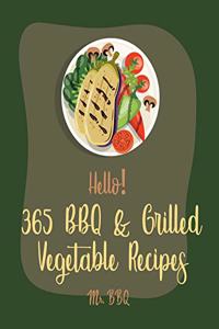 Hello! 365 BBQ & Grilled Vegetable Recipes