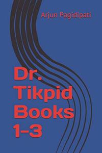 Dr. Tikpid Books 1-3