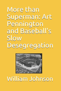 More than Superman: Art Pennington and Baseball's Slow Desegregation