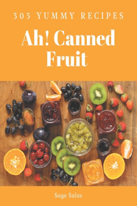 Ah! 303 Yummy Canned Fruit Recipes