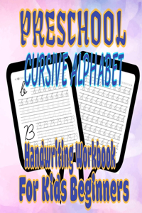 Preschool Cursive Alphabet Handwriting Workbook For Kids Beginners: Cursive letter tracing book writing practice cursive handwriting workbook for kids beginners grade 1 Cursive Handwriting Workbook for Kids 1st-3rd G