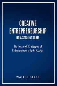 Creative Entrepreneurship On A Smaller Scale