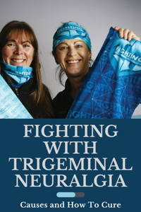 Fighting With Trigeminal Neuralgia