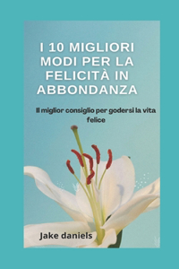 I 10 migliori modi per la felicita in abbondanza