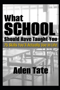 What School Should Have Taught You