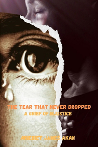 The Tear That Never Dropped