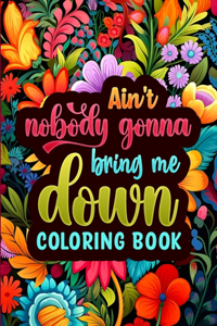 Ain't Nobody Gonna Bring Me Down Coloring Pages