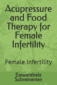 Acupressure and Food Therapy for Female Infertility