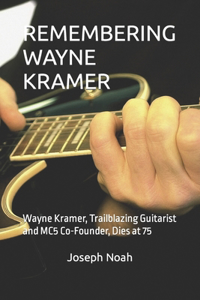 Remembering Wayne Kramer