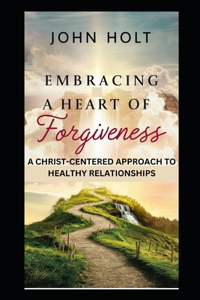 Embracing a Heart of Forgiveness