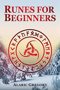 Runes for Beginners : The Elder Futhark Rune Stones for Divination, Norse Magic, and Modern Witchcraft (2022 Pagan Guide for Witches)