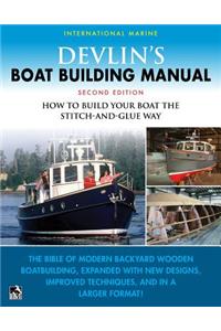 Devlin's Boat Building Manual: How to Build Any Boat the Stitch-And-Glue Way Second Edition