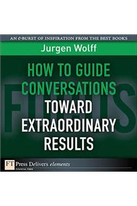 How to Guide Conversations Toward Extraordinary Results