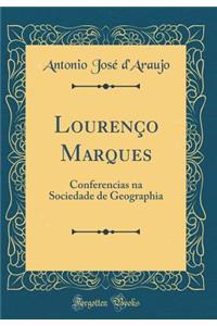 Lourenï¿½o Marques: Conferencias Na Sociedade de Geographia (Classic Reprint)
