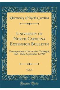 University of North Carolina Extension Bulletin, Vol. 5: Correspondence Instruction Catalogue, 1925-1926; September 1, 1925 (Classic Reprint)