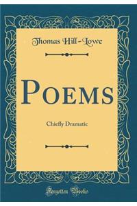Poems: Chiefly Dramatic (Classic Reprint)