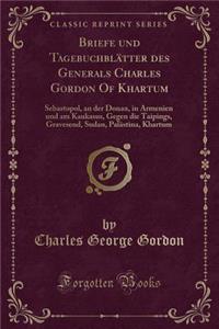 Briefe Und Tagebuchblätter Des Generals Charles Gordon of Khartum
