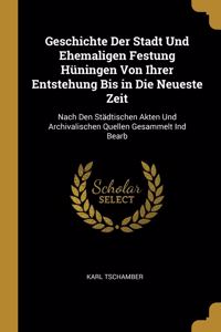 Geschichte Der Stadt Und Ehemaligen Festung Hüningen Von Ihrer Entstehung Bis in Die Neueste Zeit