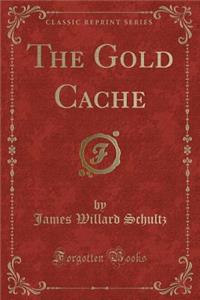 The Gold Cache (Classic Reprint)